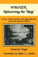 Wagner Rehearsing the 'Ring': An Eye-Witness Account of the Stage Rehearsals of the First Bayreuth Festival 0521107180 Book Cover