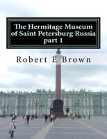 The Hermitage Museum of Saint Petersburg Russia: Part 1 (Rob In Russia Book 4) 1542364876 Book Cover