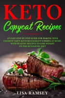 Keto Copycat Recipes: An Easy Step-by-Step Guide for Making Your Favorite Tasty Keto Restaurant’s Dishes at Home, With Healthy Recipes to Lose Weight on the Ketogenic Diet B08H6TJWJ3 Book Cover