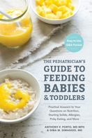 The Pediatrician's Guide to Feeding Babies and Toddlers: Practical Answers To Your Questions on Nutrition, Starting Solids, Allergies, Picky Eating, and More (For Parents, By Parents) 1607749017 Book Cover