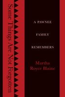 Some Things Are Not Forgotten: A Pawnee Family Remembers 0803245270 Book Cover