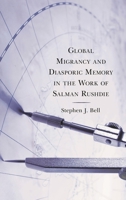Global Migrancy and Diasporic Memory in the work of Salman Rushdie 1793615896 Book Cover