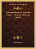 Die Festigkeitseigenschaften Der Metalle In Warme Und Kalte (1907) 114439323X Book Cover