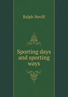 Sporting Days And Sporting Ways 0548870713 Book Cover