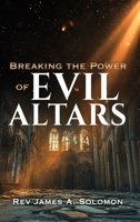 Breaking the Power of EVIL ALTARS B0FH3BLRDL Book Cover
