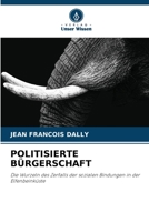 POLITISIERTE BÜRGERSCHAFT: Die Wurzeln des Zerfalls der sozialen Bindungen in der Elfenbeinküste (German Edition) 3330971371 Book Cover