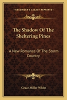 The Shadow Of The Sheltering Pines: A New Romance Of The Storm Country 0548282471 Book Cover