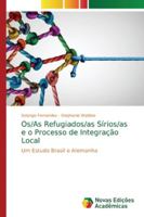 Os/As Refugiados/as Sírios/as e o Processo de Integração Local 6139709709 Book Cover