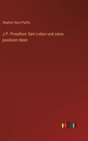 J.P. Proudhon: Sein Leben und seine positiven Ideen 3368667505 Book Cover