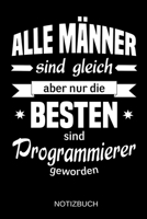 Alle M�nner sind gleich aber nur die besten sind Programmierer geworden: A5 Notizbuch - Liniert 120 Seiten - Geschenk/Geschenkidee zum Geburtstag - Weihnachten - Ostern - Vatertag - Muttertag - Namens 1702892603 Book Cover