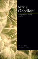 Saying Goodbye: to the people, places, and things in our lives 0982579446 Book Cover