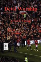 Devil Worship: A Fan's Voyage with the 2008/2009 Manchester United Red Devils 1935444824 Book Cover