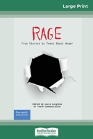 Rage: True Stories by Teens About Anger (16pt Large Print Edition) 0369324838 Book Cover