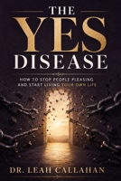 The Yes Disease: How to Stop People Pleasing and Start Living Your Own Life B0H4Y3G4JB Book Cover