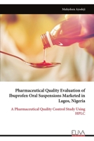 Pharmaceutical Quality Evaluation of Ibuprofen Oral Suspensions Marketed in Lagos, Nigeria: A Pharmaceutical Quality Control Study Using HPLC 9999333346 Book Cover