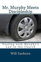 Mr. Murphy Meets Discipleship: Dealing with Murphy's Law in the Church 1481807919 Book Cover