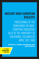 Ancient Indo-European Dialects: Proceedings of the Conference on Indo-European Linguistics Held at the University of California, Los Angeles April 25–27, 1963 0520307585 Book Cover
