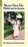 Never Give Up, Hold On to Jesus 1637643594 Book Cover
