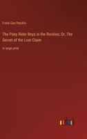 The Pony Rider Boys in the Rockies; Or, The Secret of the Lost Claim: in large print 3368348914 Book Cover