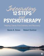 Integrating 12-Steps and Psychotherapy: Helping Clients Find Sobriety and Recovery 1412998980 Book Cover