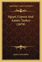 Egypt, Cyprus and Asiatic Turkey 1241491976 Book Cover