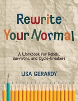 Rewrite Your Normal: A Workbook for Rebels, Survivors, and Cycle-Breakers B0GJCZVN5J Book Cover