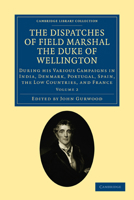 The Dispatches Of Field Marshall The Duke Of Wellington: K. G. During His Various Campaigns In India, Denmark, Portugal, Spain, The Low Countries, And France. From 1799 To 1818, Volume 2 1171904126 Book Cover