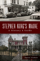 Stephen King's Maine: A History & Guide 1467157147 Book Cover