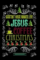 ASSISTANT NURSE MANAGER LOVE JESUS COFFEE CHRISTMAS Blank Line journal: Christmas Coffee journal & notebook Diary / Christmas & Coffee Lover Gift Gift for ASSISTANT NURSE MANAGER 1676754563 Book Cover