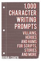 1,000 Character Writing Prompts: Villains, Heroes and Hams for Scripts, Stories and More 1475103131 Book Cover