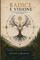 Radice e Visione: Per disinnescare il pilota automatico e tornare presenti (Italian Edition) B0H8K1BC4X Book Cover