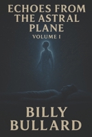 Echoes from the Astral Plane: Volume I – The Crossing: A True Story of Ghosts and the Beyond (Echoes from the Astral Plane: A Journey into Life After Death) B0F7RWNVWR Book Cover
