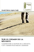 Sur le chemin de la réussite: Comprendre le monde de la réussite, c'est s'armer pour mieux l'aborder (French Edition) 6204974068 Book Cover