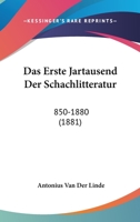 Das Erste Jartausend Der Schachlitteratur: 850-1880 (1881) 116746754X Book Cover