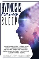 HYPNOSIS FOR DEEP SLEEP: THE BEGINNER'S GUIDE TO MASTER POSITIVE AFFIRMATION&HYPNOSIS, FALL ASLEEP FASTER, ACHIEVE GREATER MENTAL CLARITY BY DESTROYING ALL SELF-LIMITING BELIEFS. B08CPHFTF5 Book Cover