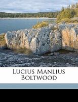 Lucius Manlius Boltwood (1905) 1359304711 Book Cover