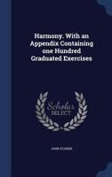 Harmony. With an appendix containing one hundred graduated exercises 101922150X Book Cover