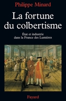 La Fortune du colbertisme: Etat et industrie dans la France des Lumieres 2213600465 Book Cover
