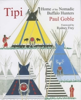 Tipi: Home of the Nomadic Buffalo Hunters 1933316373 Book Cover