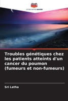 Troubles génétiques chez les patients atteints d'un cancer du poumon (fumeurs et non-fumeurs) (French Edition) 6203889946 Book Cover
