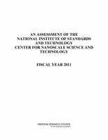 An Assessment of the National Institute of Standards and Technology Center for Nanoscale Science and Technology: Fiscal Year 2011 0309220076 Book Cover