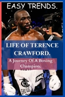 LIFE OF TERENCE CRAWFORD: A Journey Of A Boxing Champion. B0CHL96XP5 Book Cover