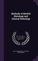 Methods of Morbid Histology and Clinical Pathology 1341434656 Book Cover