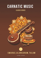 Carnatic Basics : Swaras, Varisais , Talam & Alankaram: Riyaz Book for Swara Varisai and Alankaram (CARNATIC MUSIC) B0F4DWBZ1D Book Cover