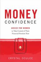 Money Confidence: Advice for Women to Take Control of Their Financial Freedom Now 1626344396 Book Cover