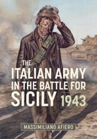 The Italian Army in the Battle for Sicily: July-August 1943 1804518085 Book Cover