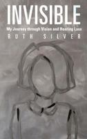 Invisible: My Journey Through Vision and Hearing Loss 1475919476 Book Cover