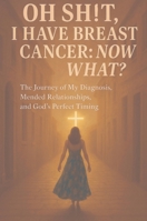Oh Sh!t I have Breast Cancer, Now what? B0F7X1TQHG Book Cover