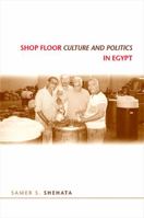 Shop Floor Culture and Politics in Egypt 1438428502 Book Cover