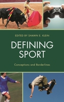Defining Sport: Conceptions and Borderlines (Studies in Philosophy of Sport) 1498511597 Book Cover